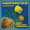 Underwater Lounge - Deep Chillout Grooves, Vol. 1