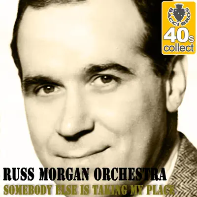 Somebody Else Is Taking My Place (Remastered) - Single - Russ Morgan & His Orchestra