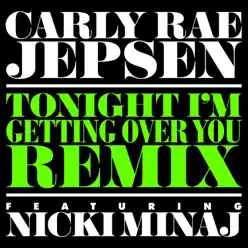 Tonight I'm Getting Over You (Remix) [feat. Nicki Minaj] - Single - Carly Rae Jepsen