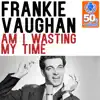 Am I Wasting My Time (Remastered) - Single album lyrics, reviews, download