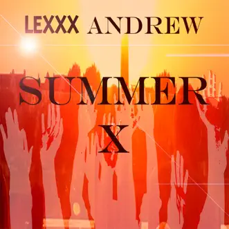 Summer X (Radio Edit) - Single by Lexxx Andrew album reviews, ratings, credits