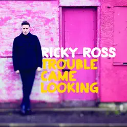 Trouble Came Looking - Ricky Ross Trouble Came Looking - Ricky Ross