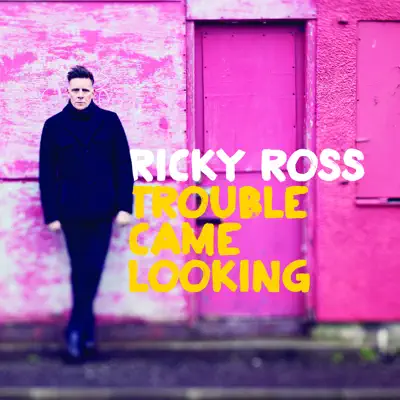 Trouble Came Looking - Ricky Ross Trouble Came Looking - Ricky Ross