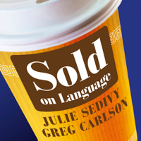 Julie Sedivy & Greg Carlson - Sold on Language: How Advertisers Talk to You and What this Says about You (Unabridged) artwork