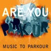 You Are Parkour - Music to Parkour, 2013