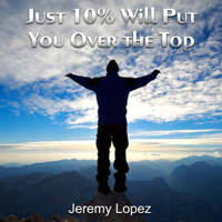 Jeremy Lopez - Just 10% Will Put You Over the Top artwork