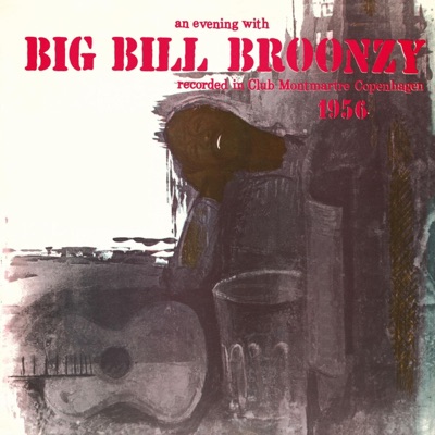 An Evening With Big Bill Broonzy (Live at Club Montmartre, Copenhagen 1956) - Big Bill Broonzy