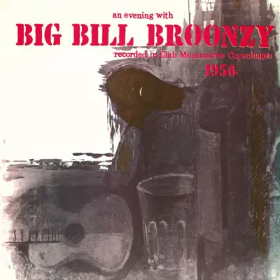 An Evening With Big Bill Broonzy (Live at Club Montmartre, Copenhagen 1956) - Big Bill Broonzy