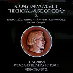 Kodály karművészete II. (Hungaroton Classics) by Hungarian Radio and Television Chorus, Hungarian Radio and Television Female Chorus & Ferenc Sapszon album reviews, ratings, credits