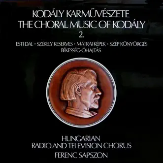 Kodály karművészete II. (Hungaroton Classics) by Hungarian Radio and Television Chorus, Hungarian Radio and Television Female Chorus & Ferenc Sapszon album reviews, ratings, credits