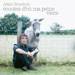 Ecoutez d'où ma peine vient - Single by Alain Souchon album reviews, ratings, credits
