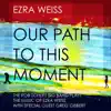 Our Path to This Moment - The Rob Scheps Big Band Plays the Music of Ezra Weiss (feat. Greg Gisbert) album lyrics, reviews, download