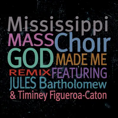 God Made Me (Remix) (feat. Jules Bartholomew, Timiney Figueroa-Caton) - Single - Mississippi Mass Choir