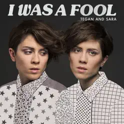 I Was a Fool - Single - Tegan & Sara