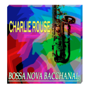 Bossa Nova Bacchanal (Original Remastered) - Charlie Rouse