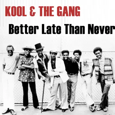 Better Late Than Never - Kool & The Gang