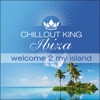 Chill Out King Ibiza – Welcome 2 My Island