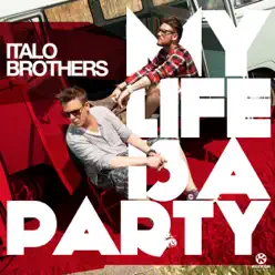 My Life Is a Party (Remixes) - ItaloBrothers