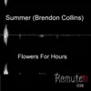Flowers for Hours (Summer aka Brendon Collins) - Single album lyrics, reviews, download