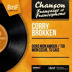 Dors mon amour / Toi mon cœur, tu sais (feat. Norman Maine et son orchestre) [Mono Version] - Single - Corry Brokken
