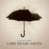 Come Weary Saints