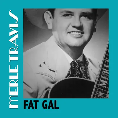 Fat Gal - Merle Travis Fat Gal - Merle Travis