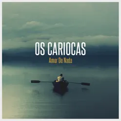 Amor de Nada - Single - Os Cariocas Amor de Nada - Single - Os Cariocas