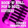 Rock 'n' Roll, Pop & Soul Sisters, Vol. 25
