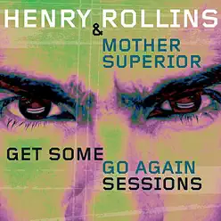 Get Some Go Again Sessions - Henry Rollins