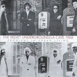 La Cave 1968: Problems In Urban Living (Live) - The Velvet Underground