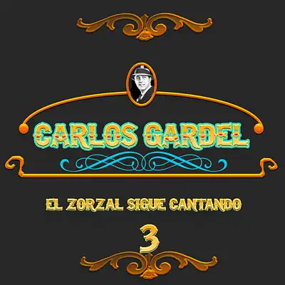 El Zorzal Sigue Cantando, Vol. 3 - Carlos Gardel