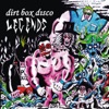 Dirtbox Disco - I Dont Wanna Go Out With You
