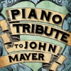 Piano Tribute to John Mayer