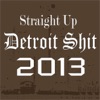 Straight Up Detroit Shit 2013