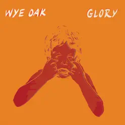 Glory - Single - Wye Oak Glory - Single - Wye Oak