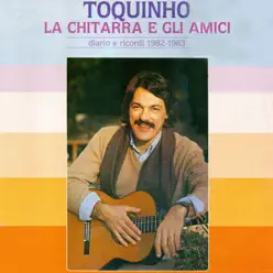 Toquinho, la chitarra e gli amici (Diario e Ricordi 1982-1983) - Toquinho