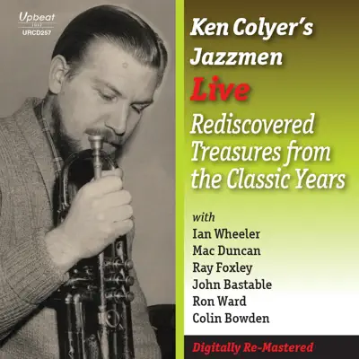 Live: Rediscovered Treasures from the Classic Years (feat. Ian Wheeler, Mac Duncan, Ray Foxley, John Bastable, Ron Ward, Colin Bowden & Rosina Scudder) - Ken Colyer Live: Rediscovered Treasures from the Classic Years (feat. Ian Wheeler, Mac Duncan, Ray Foxley, John Bastable, Ron Ward, Colin Bowden & Rosina Scudder) - Ken Colyer