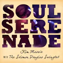 Soul Serenade by Kim Massie & The Solomon Douglas Swingtet album reviews, ratings, credits