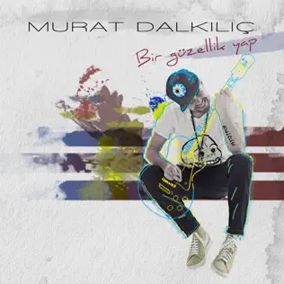 ladda ner album Murat Dalkılıç - Bir Güzellik Yap