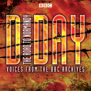 D-Day: The Road to Normandy: Voices from the BBC Archive