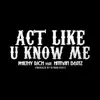Act Like U Know Me (feat. Hitman Beatz) - Single album lyrics, reviews, download