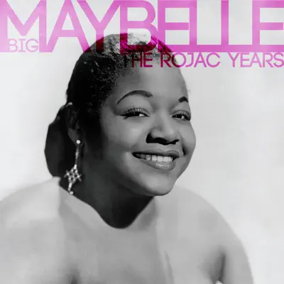 The Rojac Years - Big Maybelle The Rojac Years - Big Maybelle