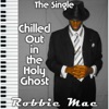 Robbie Mac - Chilled out in the holy ghost