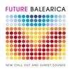Future Balearica - New Chill Out & Sunset Sounds, 2013