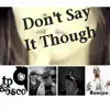 Don't Say It Though (feat. Roscoe & Jesse Fick) - Single album lyrics, reviews, download