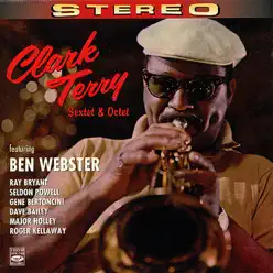 Clark Terry Sextet & Octet (feat. Ben Webster, Ray Bryant, Seldon Powell, Gene Bertoncini, Dave Bailey, Major Holley & Roger Kellaway) - Clark Terry Clark Terry Sextet & Octet (feat. Ben Webster, Ray Bryant, Seldon Powell, Gene Bertoncini, Dave Bailey, Major Holley & Roger Kellaway) - Clark Terry