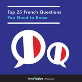 Top 25 French Questions You Need to Know: Absolute Beginner French #32 (Unabridged) - Innovative Language Learning