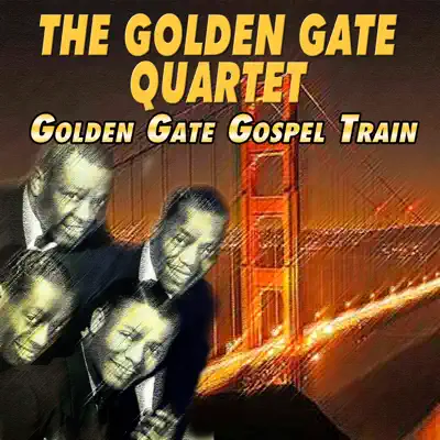 The Golden Gate Quartet - Golden Gate Gospel Train - Golden Gate Quartet