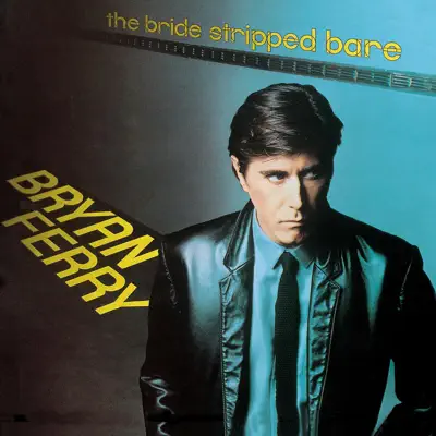 The Bride Stripped Bare - Bryan Ferry