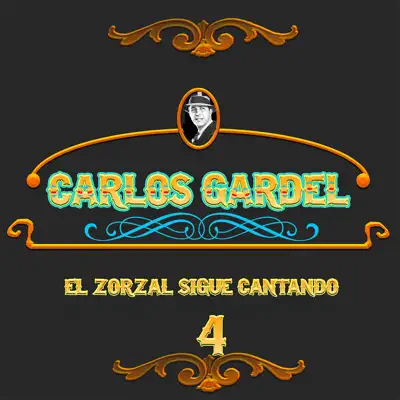 El Zorzal Sigue Cantando, Vol. 4 - Carlos Gardel